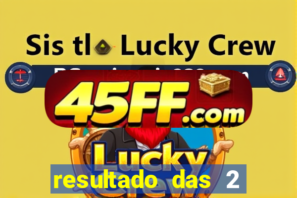 resultado das 2 horas da tarde